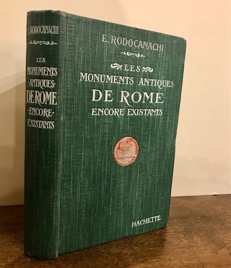 E. Rodocanachi Les Monuments antiques de Rome encore existants. Les Ponts, Les Murs, Les Voies, Les Aqueducs, Les Eincentes de Rome, Les Palais, Les Temples, Les Arcs 1920 Paris Librairie Hachette